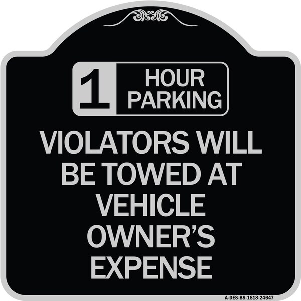 Signmission 1 Hour Parking Violators Will Towed Vehicle Owners Expense Alum Sign, 18" L, 18" H, BS-1818-24647 A-DES-BS-1818-24647 - main